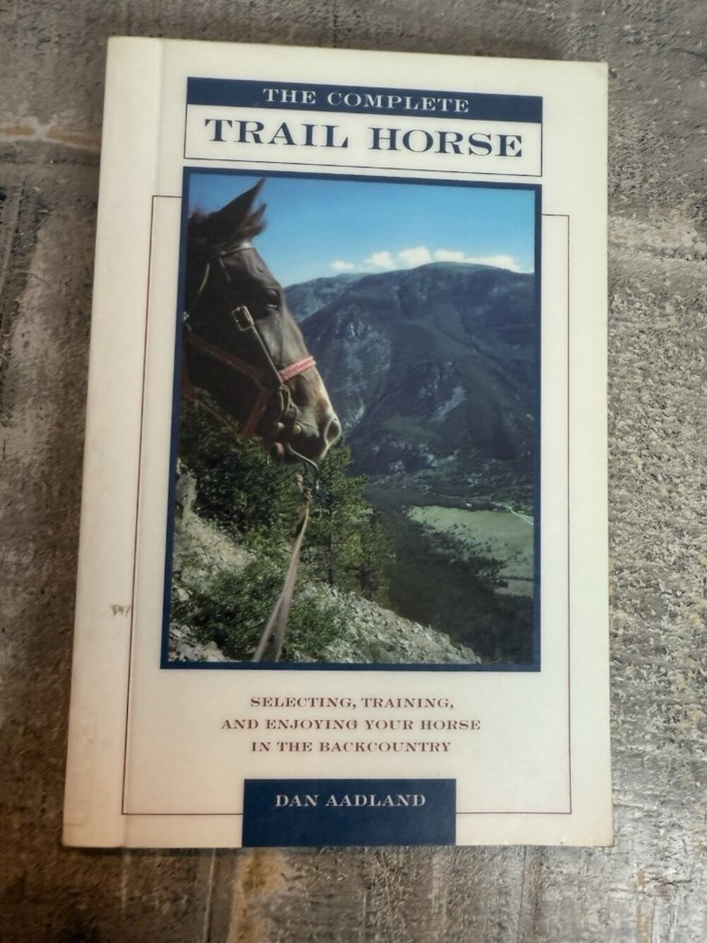 The Complete Trail Horse : Selecting, Training, and Enjoying Your Horse in...